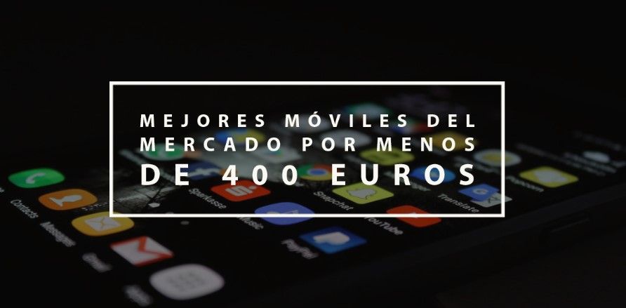 mejores móviles por menos de 400 euros