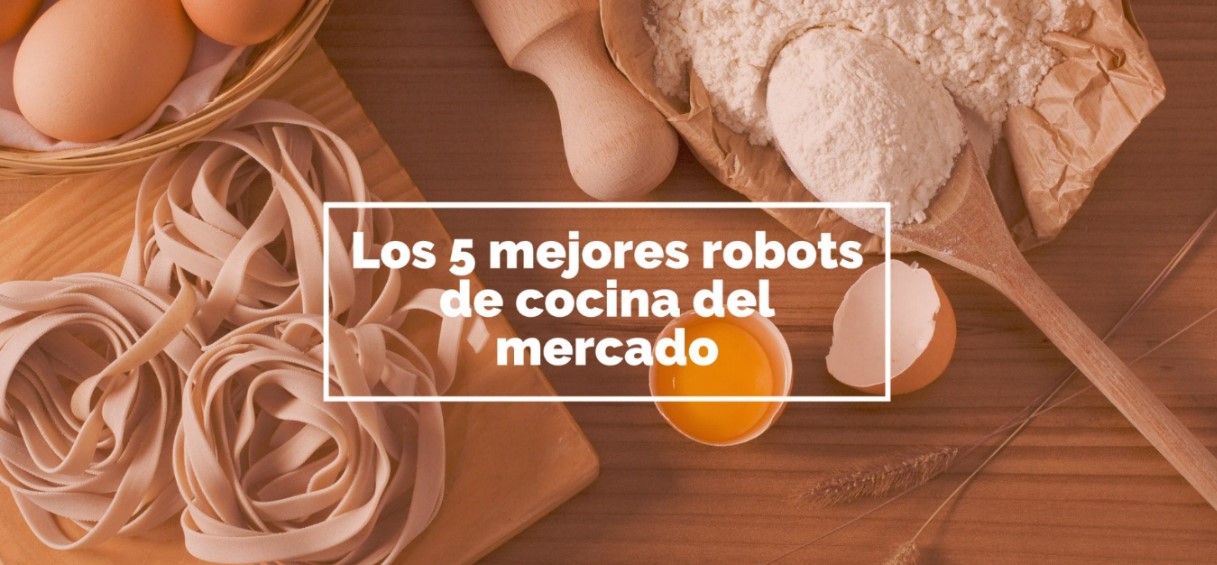 Los 5 mejores robots de cocina del mercado