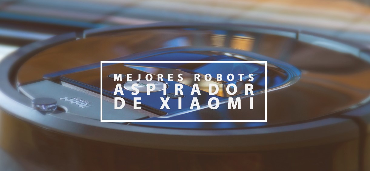 Mejores robots aspirador de Xiaomi