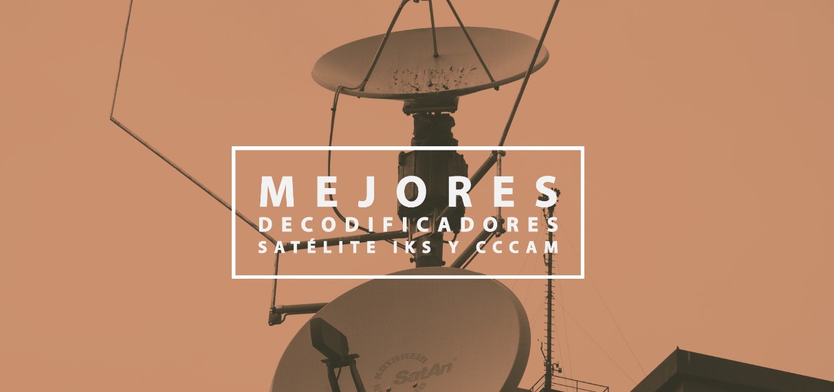 mejores decodificadores satelite iks y cccam