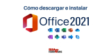 Cómo descargar e instalar Office 2021 gratis de manera legal en 2024